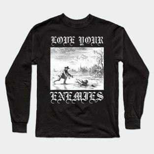 Love Your Enemies Anabaptist Mennonite Amish Dirk Willems Gothic Long Sleeve T-Shirt